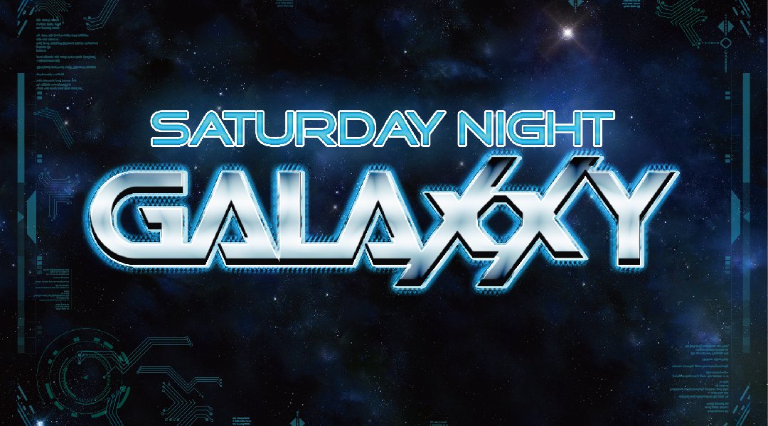 Saturday NIGHT Galaxxy