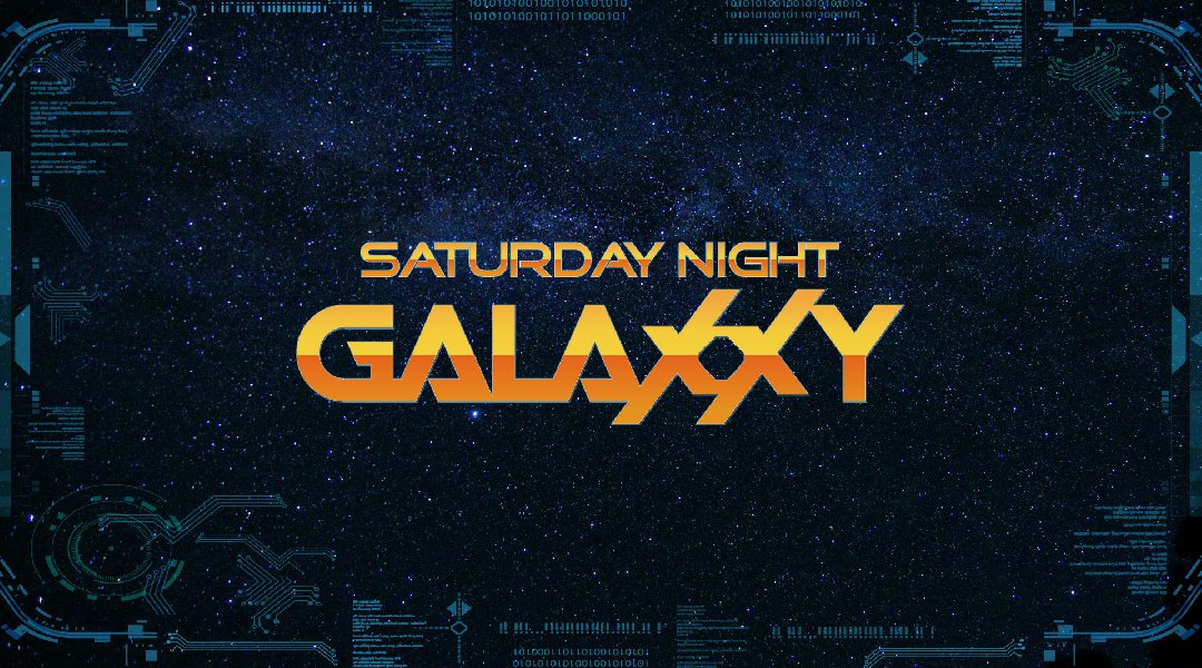 Saturday NIGHT Galaxxy