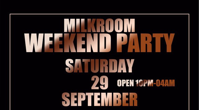 MILK ROOM WEEKEND PARTY