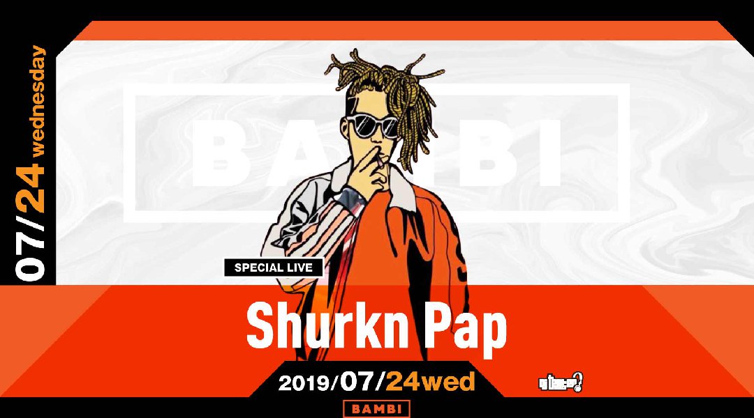 【BAMBI : 7/24 水曜日】毎週水曜日は人気イベント【GENERATION】開催!SPゲストに若手新星ラッパーである【Shurkn Pap】登場★モンスタークラブ“バンビ”★クーポン利用でお得