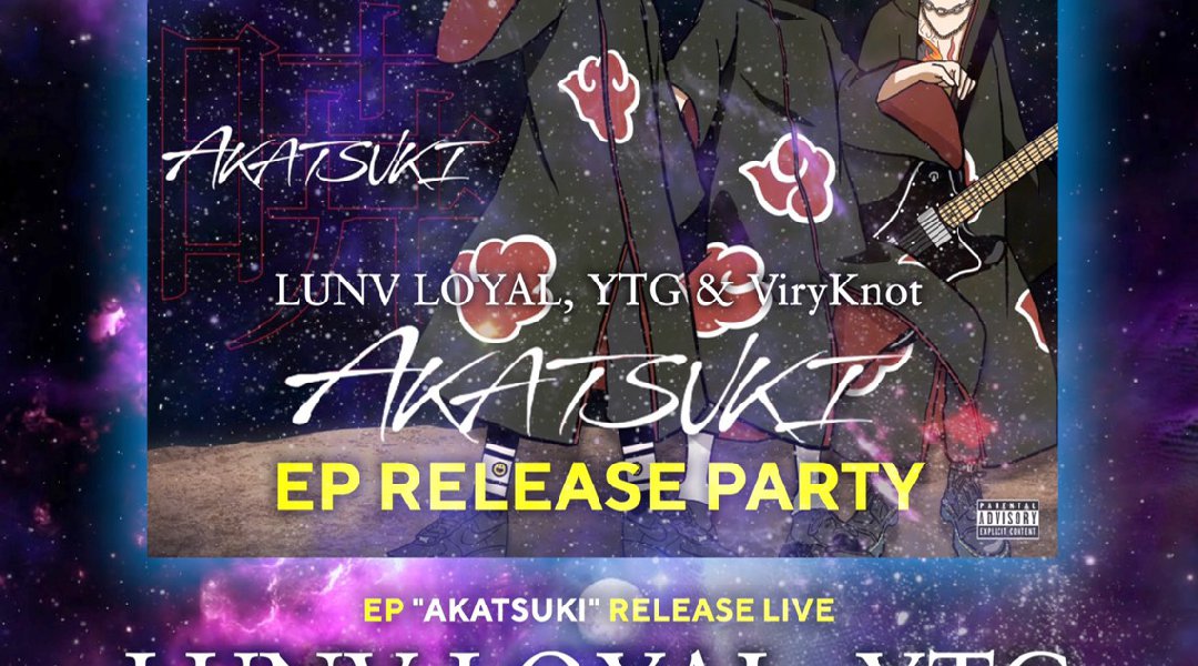 “LUNV LOYAL, YTG & ViryKnot / AKATSUKI - EP” RELEASE PARTY