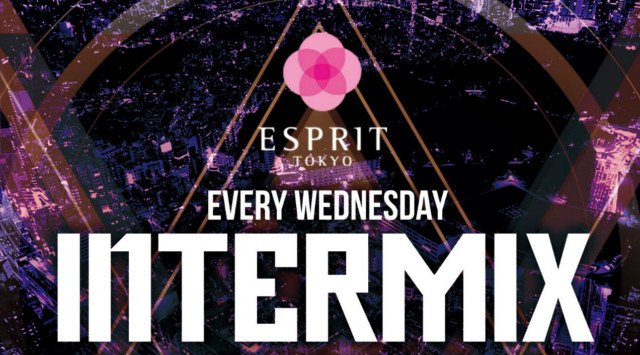 【六本木:ESPRIT TOKYO 5/22】毎週水曜日は多国籍の方は入場無料!全てのVIPシートを無料で使用出来るパーティー“INTERMIX”開催!人気クラブ“エスプリ東京”!クーポン利用でお得