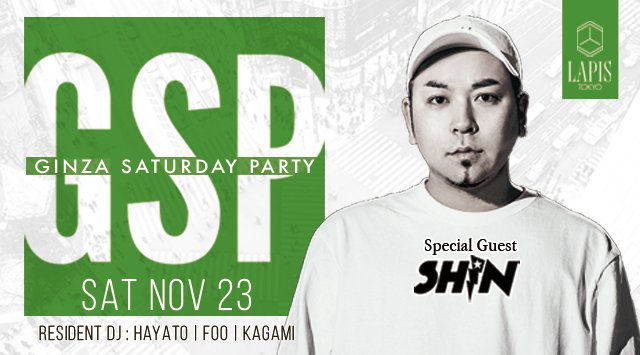 【銀座 LAPIS TOKYO:11/23 土曜日】今夜は【GINZA SATURDAY PARTY】開催!SPゲストDJに【SHIN】&【SHIRAISHI】が登場!クーポン利用でお得★