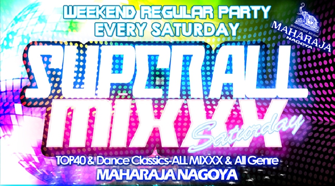 【MAHARAJA NAGOYA:7/29 土曜日】毎週末を盛り上げる大人気イベント【SUPER ALL MIXXX SATURDAY】開催！名古屋・錦のディスコ★マハラジャ！クーポン利用でお得！