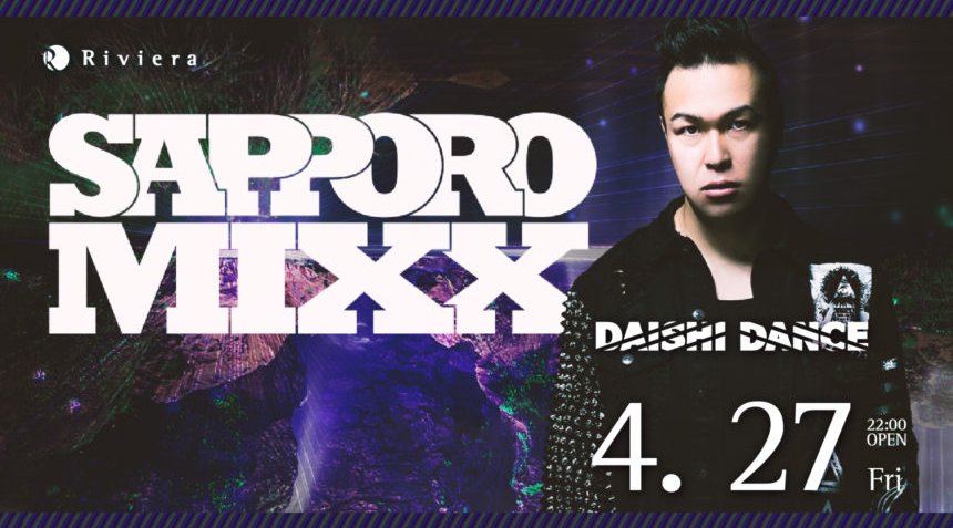 【リビエラ札幌:4/27 金曜日】今夜はスペシャルイベント“SAPPORO MIXX”開催★SPゲストDJに【DAISHI DANCE】出演!北海道・すすきの人気クラブ!クーポン利用でお得!