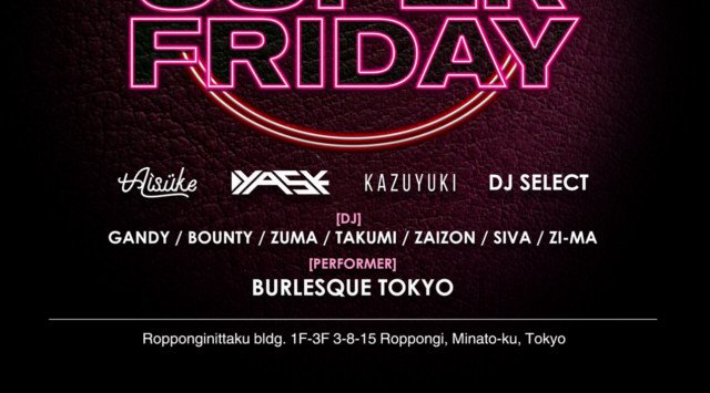 【六本木 ディア東京:4/26 金曜日】天井高8mの圧巻の空間で繰り広げられるパーティー！毎週末を盛り上げる【SUPER FRIDAY】開催！毎週SPゲストDJ出演！クーポン利用でお得★